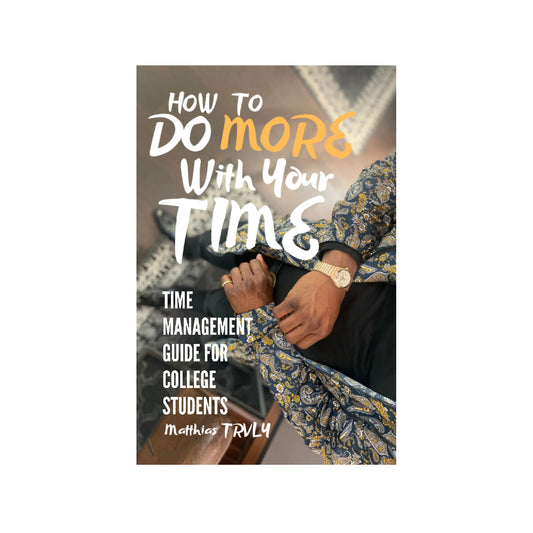Do More With Your Time: Time Management Guide for College Students